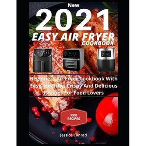 New 2021 EASY AIR FRYER COOKBOOK: Beginners Air Fryer Cookbook With Easy, Health